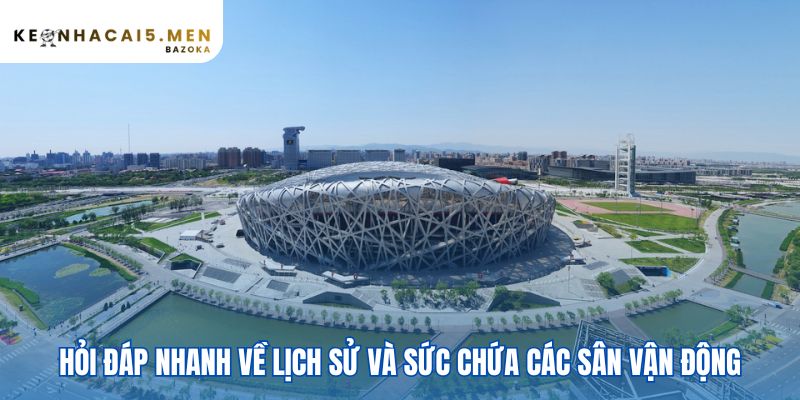 Bảng so sánh nhanh lịch sử và quy mô các sân vận động lớn